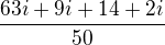$\frac{63i+9i+14+2i}{50}$