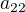 $a_{22}$