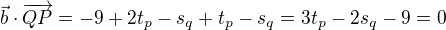 $\vec{b}\cdot \overrightarrow{QP}=-9+2t_{p}-s_{q}+t_{p}-s_{q}=3t_{p}-2s_{q}-9=0$