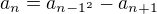 $a_{n}=a_{n-1^{2}}-a_{n+1}$
