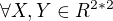 $\forall X,Y \in R^{2*2}$