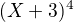 $ (X+3)^4 $