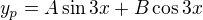 $y_{p}=A\sin 3x+B\cos 3x$