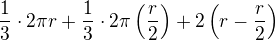 $\frac 13 \cdot 2\pi r+\frac 13\cdot 2\pi \(\frac r2\)+2\(r-\frac r2\)$