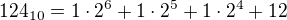 $124_{10}=1\cdot 2^6+1\cdot 2^5+1\cdot 2^4+12$