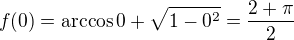 $f(0)=\arccos0+\sqrt{1-0^2}=\frac{2+\pi}{2}$
