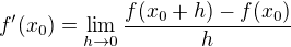 $f'(x_0) = \lim_{h \to 0}\frac{f(x_0 + h) - f(x_0)}{h}$