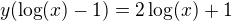 $y(\log(x)-1)=2\log(x)+1$