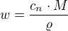 $w=\frac{c_{n}\cdot M}{\varrho }$