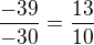 kopírovat do textarea $\frac{-39}{-30} = \frac{13}{10} $