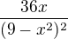 $\frac{36x}{(9-x^2)^2} $