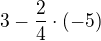 $3-\frac24\cdot (-5)$