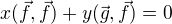 $x(\vec{f},\vec{f}) + y(\vec{g}, \vec{f}) = 0$