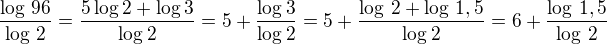 $\frac{\log\,96}{\log\,2}=\frac{5\log 2+\log 3}{\log 2}=5+\frac{\log 3}{\log 2}=5+\frac{\log\,2+\log\,1,5}{\log 2}=6+\frac{\log\,1,5}{\log\,2}$