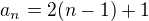 $a_n=2(n-1)+1$