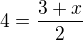 $4=\frac{3+x}{2}$