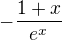 $-\frac {1+x}{e^x}$