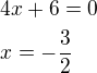 $4x+6=0\nlx=-\frac 32$