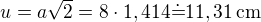 $u=a\sqrt 2=8\cdot 1,414\dot=11,31\,\rm{cm}$