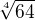 $\sqrt[4]{64}$