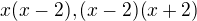 $x(x-2),(x-2)(x+2)$