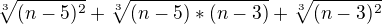 $\sqrt[3]{(n-5)^2}+\sqrt[3]{(n-5)*(n-3)}+\sqrt[3]{(n-3)^2}$