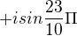 $+isin \frac{23}{10}\Pi $