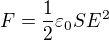 $F=\frac12\varepsilon_0SE^2$
