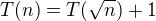 $T(n) = T(\sqrt{n})+1$