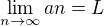 $\lim_{ n\to\infty } an=L$