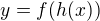 $y=f(h(x))$