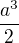 $\frac {a^3}{2}$