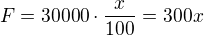 $F=30000\cdot\frac{x}{100}=300x$