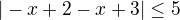 $| -x+2-x+3| \le 5$