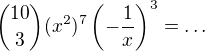 ${10\choose3}(x^2)^7\left(-\frac1x\right)^3=\ldots $