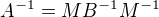 $A^{-1}=MB^{-1}M^{-1}$