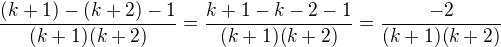 $\frac{(k+1)-(k+2)-1}{(k+1)(k+2)}=\frac{k+1-k-2-1}{(k+1)(k+2)}=\frac{-2}{(k+1)(k+2)}$