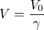 $V=\frac{V_0}{\gamma}$
