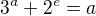 $3^{a}+2^{e}=a$