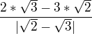 $\frac{2*\sqrt{3}-3*\sqrt{2}}{|\sqrt{2}-\sqrt{3}|} $