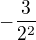 $-\frac{3}{2^{2}}$