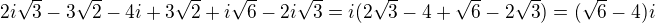 $2i\sqrt 3 - 3\sqrt 2-4i+3\sqrt 2+i\sqrt 6-2i\sqrt 3=i(2\sqrt 3-4+\sqrt 6-2\sqrt3)=(\sqrt 6-4)i$