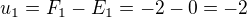 $u_{1}=F_{1}-E_{1}=-2-0=-2$