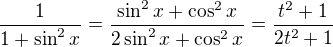 $\frac{1}{1+\sin^2x}=\frac{\sin^2x+\cos^2x}{2\sin^2x+\cos^2x}=\frac{t^2+1}{2t^2+1}$