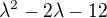 $\lambda ^2-2\lambda -12$