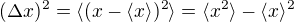 $(\Delta x)^2=\langle (x-\langle x\rangle)^2\rangle=\langle x^2\rangle-\langle x\rangle^2 $