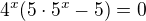 $4^x (5\cdot 5^x-5)=0$