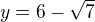 $y=6-\sqrt7$