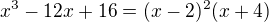 $x^3-12x+16=(x-2)^2(x+4)$