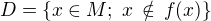 $D=\{x \in M; \,\, x \,\notin \, f(x) \}$